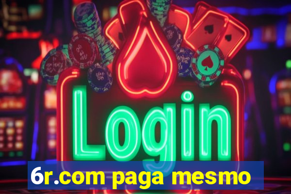 6r.com paga mesmo